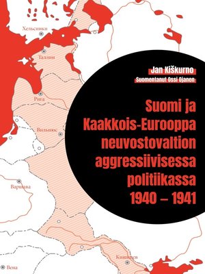 cover image of Suomi ja Kaakkois-Eurooppa neuvostovaltion aggressiivisessa politiikassa 1940 — 1941